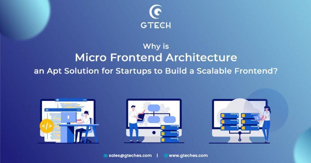 Why Is Micro Frontend Architecture An Apt Solution For Startups To ...