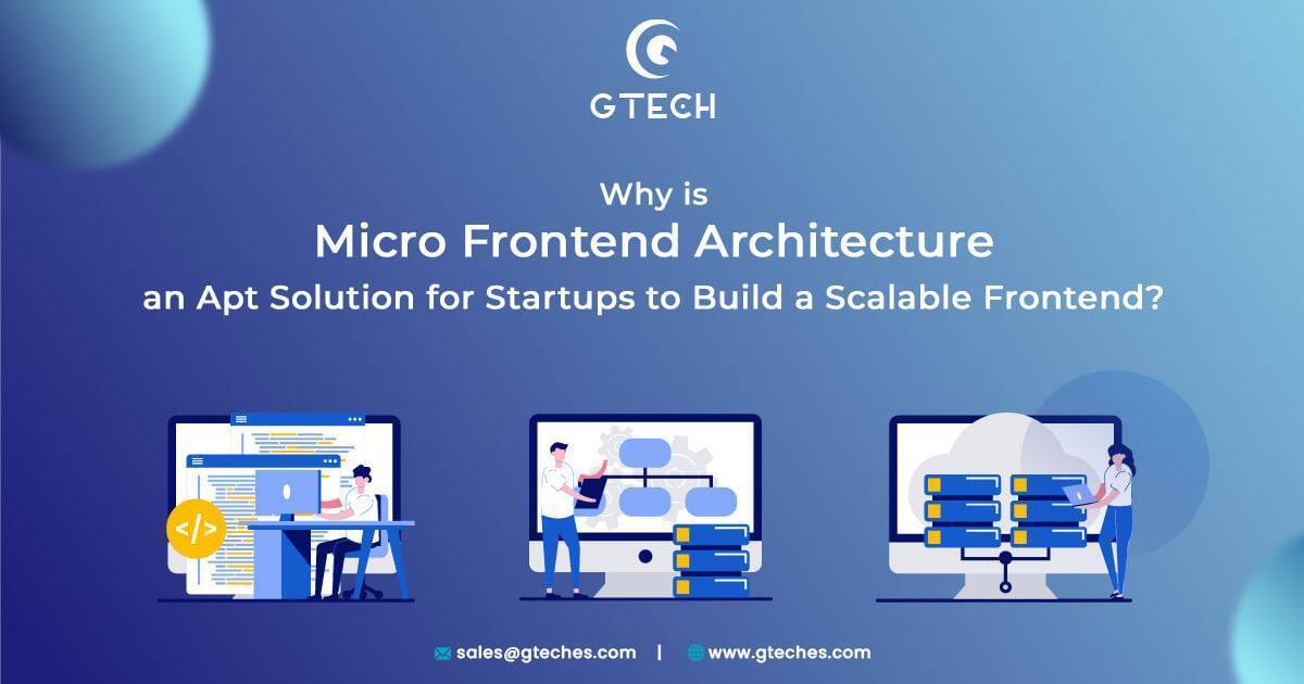 Why is Micro Frontend Architecture an Apt Solution for Startups to Build a Scalable Frontend?