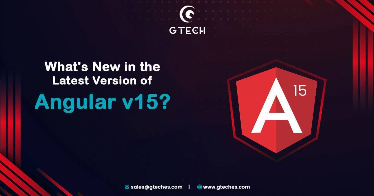 What’s New in the Latest Version of Angular v15?