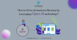 Read more about the article How To Grow Ecommerce Revenue By Leveraging Open Ai Technology?