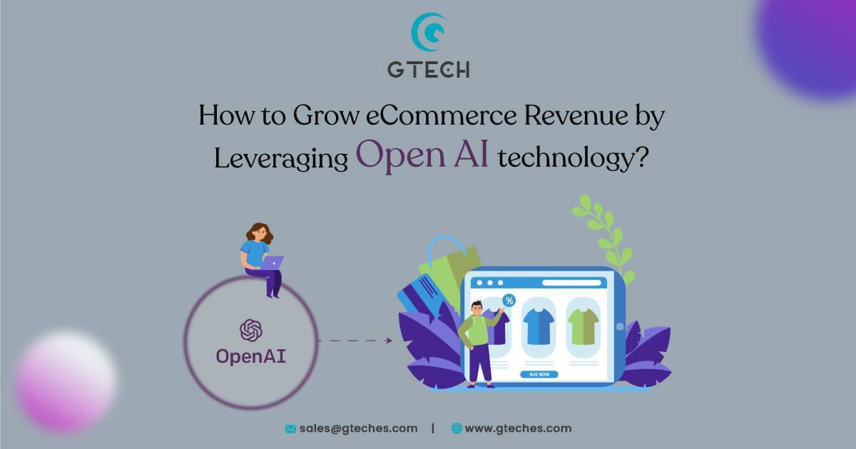 How To Grow Ecommerce Revenue By Leveraging Open Ai Technology?