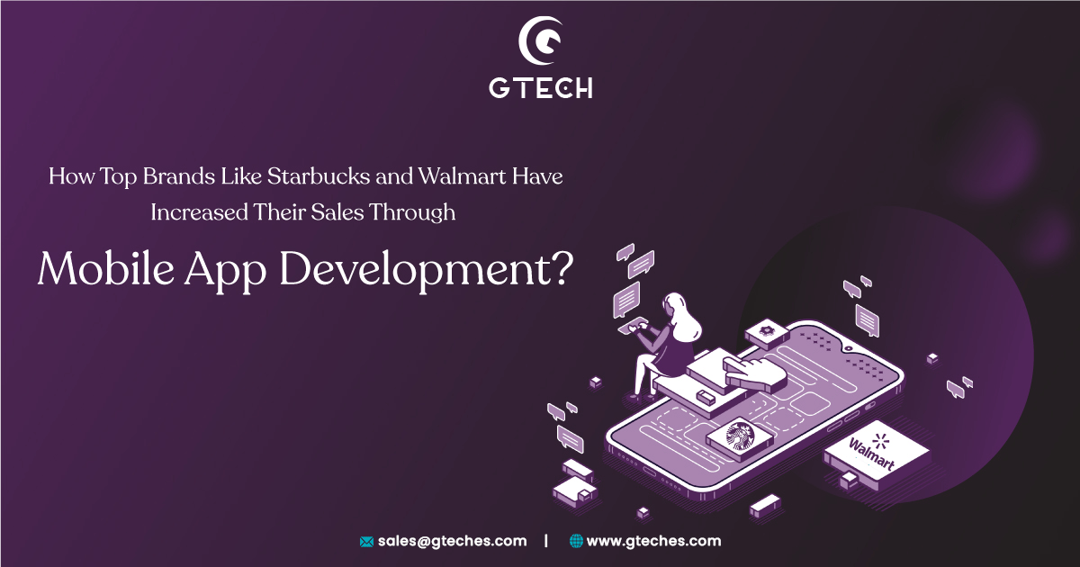 You are currently viewing How Top Brands Like Starbucks and Walmart Have Increased Their Sales Through Mobile App Development?