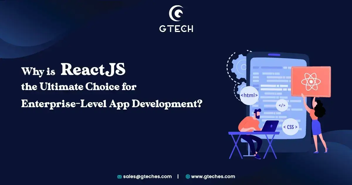 You are currently viewing Why is ReactJS the Ultimate Choice for Enterprise-Level App Development?