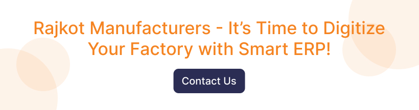 Rajkot Manufacturers - It’s Time to Digitize Your Factory with Smart ERP!