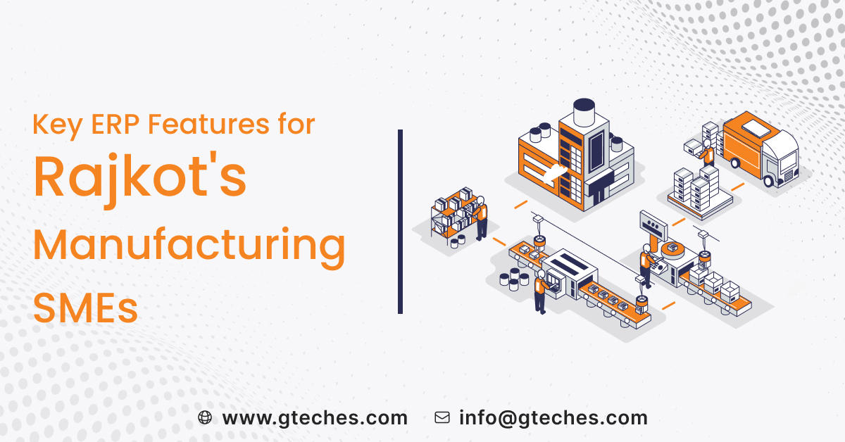 You are currently viewing Must-Have ERP Features for Rajkot’s Small and Medium Manufacturing Units