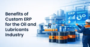 Read more about the article Benefits of Custom ERP for the Oil and Lubricants Industry